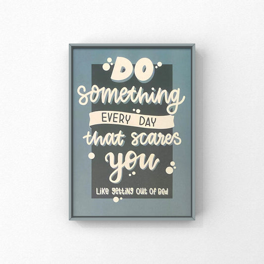 Do something everyday that scares you- kunstplakat
