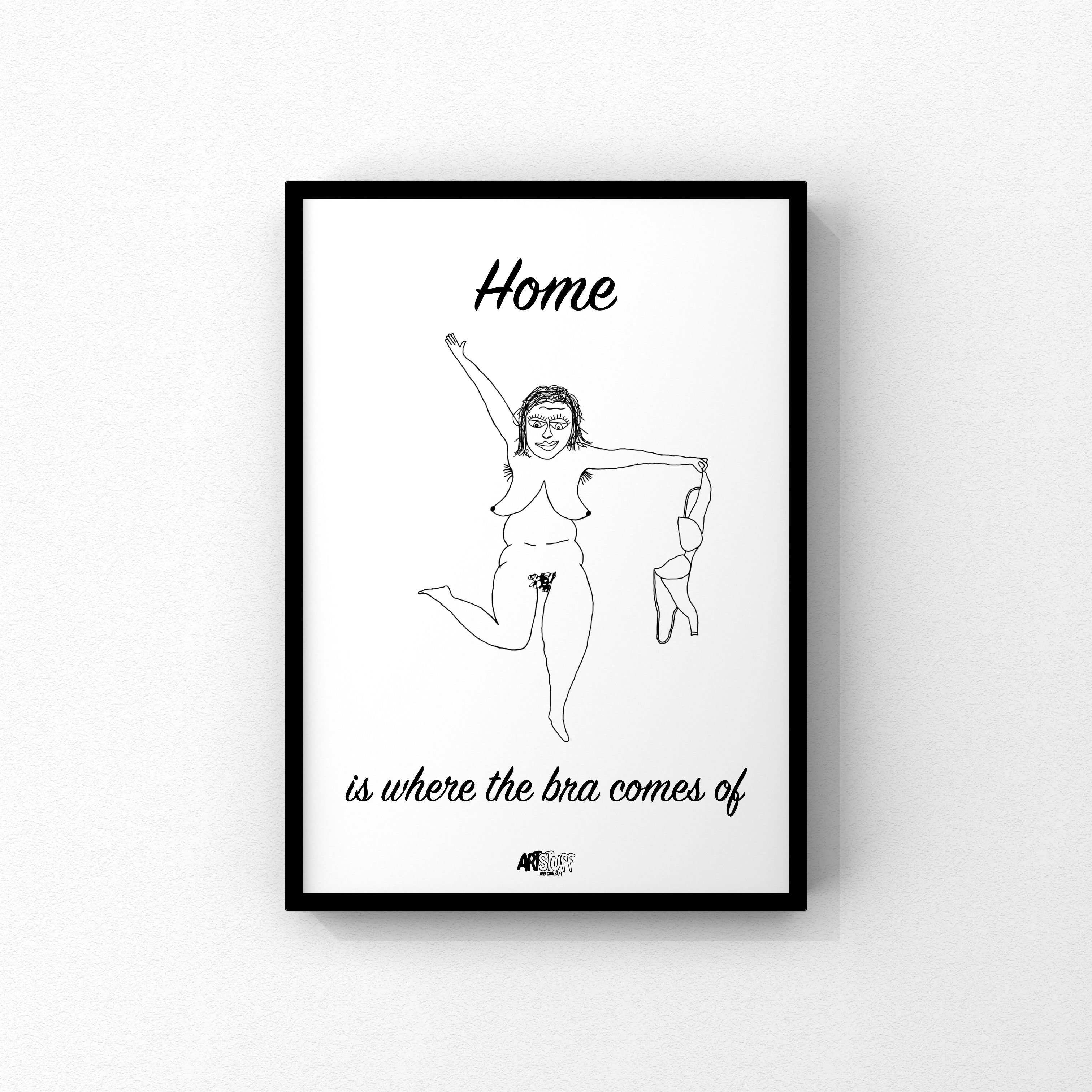 Kunstprint A3 - Home is where the bra comes of Artstuff and coolstuff